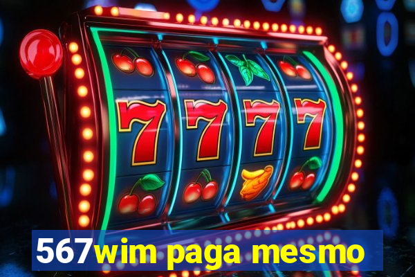 567wim paga mesmo